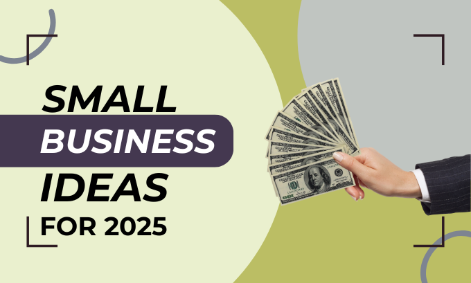 Small Business Ideas for 2025